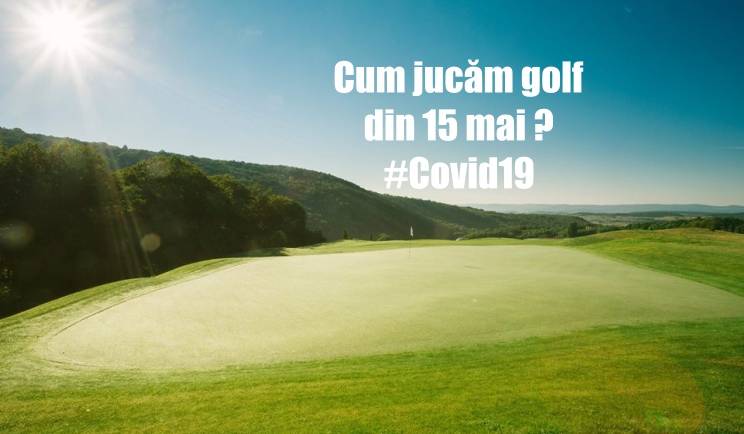 Cum jucăm golf după 15 mai: Reguli de respectat în următoarea perioadă